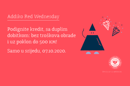 ADDIKO RED WEDNESDAY Ugovorite kredit bez troškova obrade i počastite se poklonom do 500 KM!