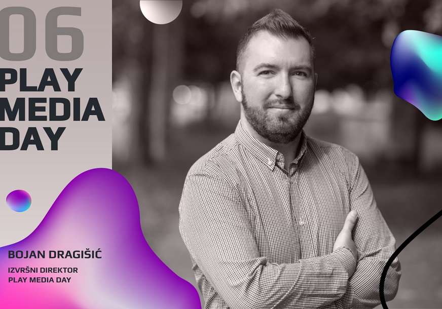 Bojan Dragišić, izvršni direktor Play Media Day: Bili smo hrabri i odvažni kada su mnogi drugi odustali