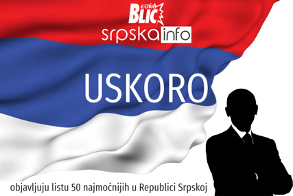 USKORO Srpskainfo i „EuroBlic“ objavljuju listu 50 najmoćnijih u Republici Srpskoj