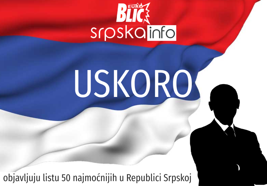 USKORO Srpskainfo i „EuroBlic“ objavljuju listu 50 najmoćnijih u Republici Srpskoj