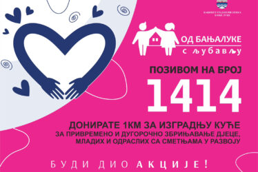 Akcija "Od Banjaluke s ljubavlju" traje i u maju: Pozovite 1414 za izgradnju kuće osoba sa smetnjama u razvoju i pokažite humanost