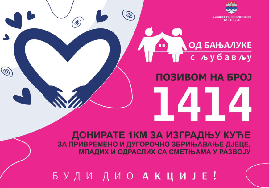 Akcija "Od Banjaluke s ljubavlju" traje i u maju: Pozovite 1414 za izgradnju kuće osoba sa smetnjama u razvoju i pokažite humanost
