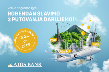 Rođendanska nagradna igra ATOS Banke: Putovanja u Dubai, Istanbul i Pariz čekaju na vas!