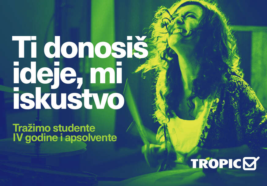 TI DONOSIŠ IDEJE, MI ISKUSTVO Tropic studentske prakse 2025/2026. – PRIJAVE SU OTVORENE!